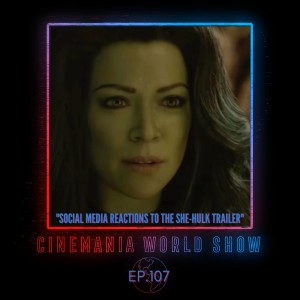 Cinemania World Ep.107 ”Social Media Reactions to the She-Hulk Trailer”
