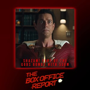 The Box Office Report ”Shazam: Fury of the Gods BOMBS”