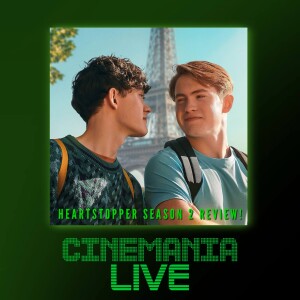 Cinemania Live! ”Heartstopper Season 2 Review!”