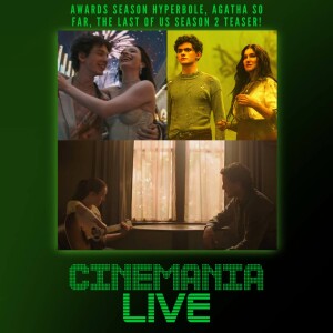 Cinemania Live! "Awards Season Hyperbole, Agatha So Far, and The Last of Us Season 2 Teaser!"