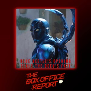 The Box Office Report ”Blue Beetle’s Opening Seals the DCEU’s Fate”