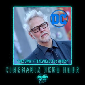 Hero Hour ”James Gunn is the New Head of DC Studios!”