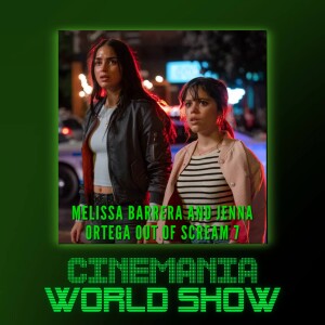 Cinemania World Ep.132 ”Melissa Barrera Fired from Scream 7, Jenna Ortega Also Out”