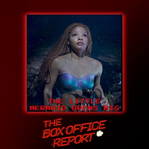 The Box Office Report ”The Little Mermaid Swims to the #1 Spot!”