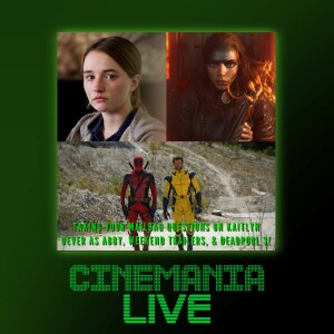 Cinemania Live! ”Taking Your Mailbag Questions on Kaitlyn Dever as Abby, Deadpool 3, and more!””