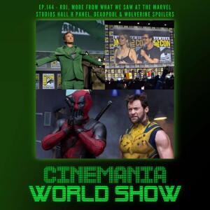 Cinemania World Ep.144 "Why Robert Downey Jr. is Back in the MCU, Deadpool & Wolverine Spoiler Talk"