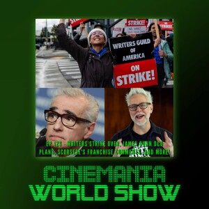 Cinemania World Ep.129 ”The WGA Strike is Over, James Gunn DCU Plans, Scorsese, and more!”