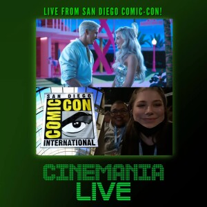 Cinemania Live! ”Live from San Diego Comic-Con, Barbie, and Meeting for the First Time!”