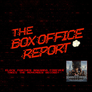 The Box Office Report ”Wakanda Forever Breaks the November Record!”