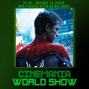 Cinemania World Ep.141 ”Mailbag: Is Spider-Man 4 Needed After No Way Home?”