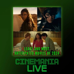 Cinemania Live! ”Least & Most Anticipated Movies of 2024”