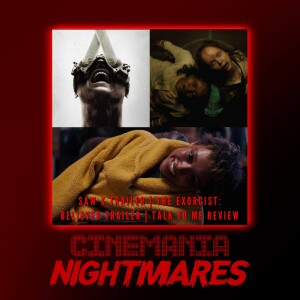 Cinemania Nightmares ”Saw X Trailer, The Exorcist: Believer, and Talk to Me Review!”