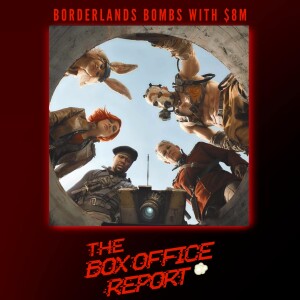 The Box Office Report "Borderlands Bombs with $8 Million""