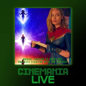 Cinemania Live! ”Marvel Delays The Marvels”