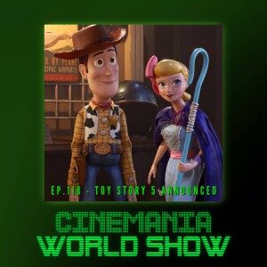 Cinemania World Ep.118 ”Toy Story 5 Announced”