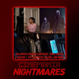 Cinemania Nightmares ”Halloween Cinematic Universe, Scream 7 Updates, The Strangers Trilogy, and more!”