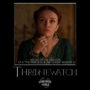Thronewatch - House of the Dragon Ep.6 ”The Princess & the Queen” Review!