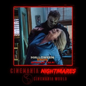 Halloween Ends - Cinemania Nightmares Spoiler Talk!