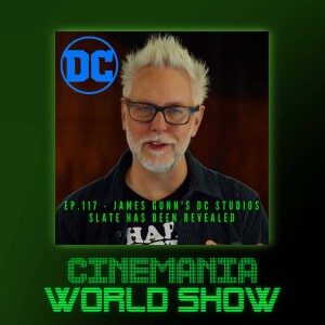 Cinemania World Ep.117 ”James Gunn’s DC Studios Slate Revealed”