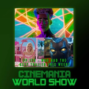 Cinemania World Ep.120 ”Who Had the Best Trailer This Week?”