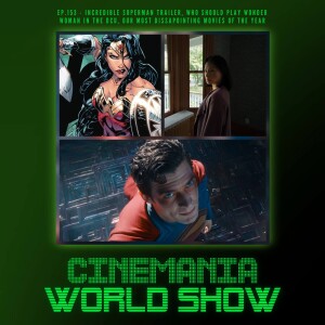 Cinemania World Ep.153 "Incredible Superman Trailer, Who Should Play DCU's Wonder Woman, and Mailbag!"