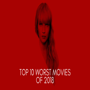 Top 10 Worst Movies of 2018 