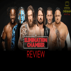 Cinemania Wrestling - Elimination Chamber 2019 Review  