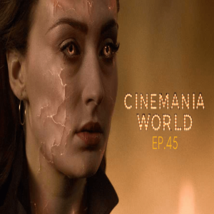 Cinemania World Ep.45 