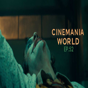 Cinemania World Ep.52 