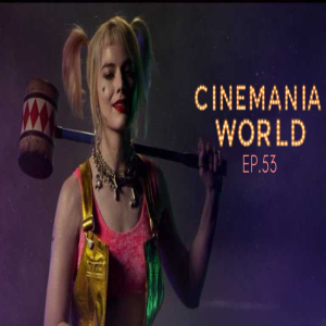 Cinemania World Ep.53 