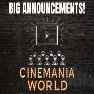 Cinemania World Big Announcements! 