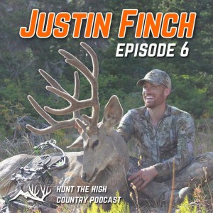 Justin Finch - Mule Deer, Filming, Archery, - Hunt the High Country Podcast - Episode 6