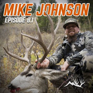 Mike Johnson - Hunting 5 States, Drama Buck and More! - Hunt the High Country Podcast -  Episode 8.1