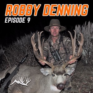 Robby Denning - How to Take the Best Buck of your Life! - HTHC Episode 9