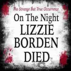 The Strange Yet True Occurrence on the Night Lizzie Borden Died, Part 1