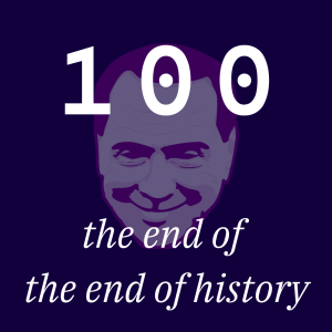 RE-RELEASE: /100/ What Was the End of History? ft. Many Guests