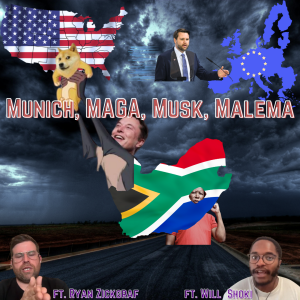 /472/ Munich, MAGA, Musk, Malema ft. Will Shoki / Ryan Zickgraf