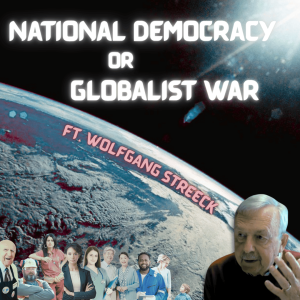 /494/ National Democracy or Globalist War ft. Wolfgang Streeck