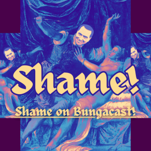/499/ Shame! Shame on Bungacast! ft. Taylor Hines