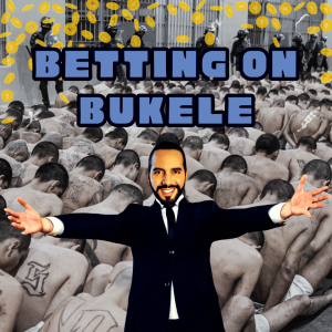 /388/ Betting on Bukele (I) ft. Nelson Rauda / Juan Rojas