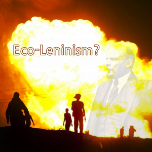 /273/ Eco-Leninism? [UNLOCKED]