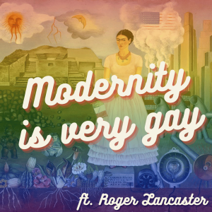 /401/ Modernity is Very Gay ft. Roger Lancaster