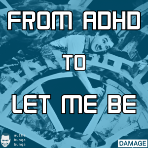 /399/ From ADHD to Let Me Be (Emotion Sickness, pt III) [sample]