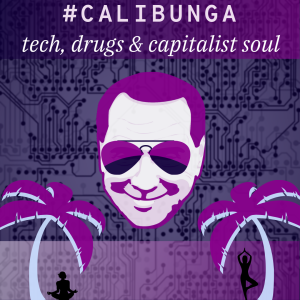 /79/ CaliBunga: Tech, Drugs & Capitalist Soul, Pt. 4 [UNLOCKED]