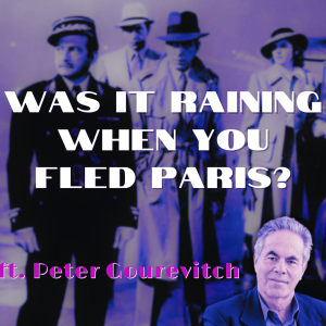 /408/ Was It Raining When You Fled Paris? ft. Peter Gourevitch