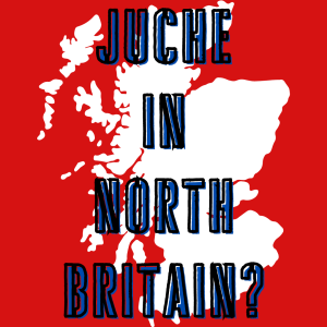 /181/ Juche in North Britain? ft. Cat Boyd & David Jamieson