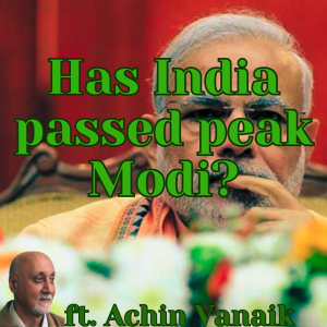 /417/ Has India passed peak Modi? ft. Achin Vanaik