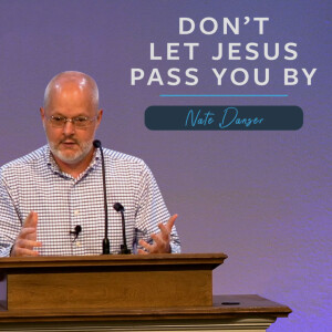 Don't Let Jesus Pass You By