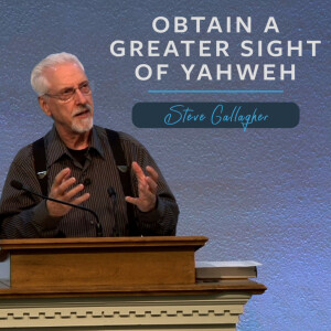 Obtain a Greater Sight of Yahweh | Unveiling Yahweh Series