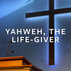Yahweh, the Life-giver